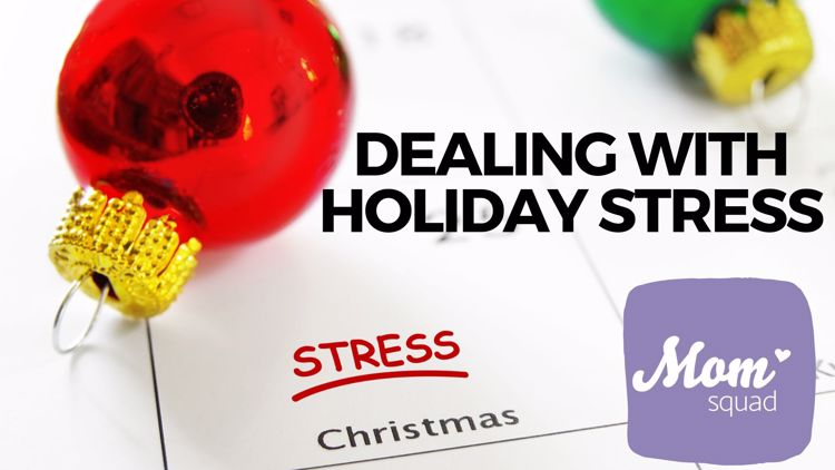 Dealing with holiday stress | Mom Squad