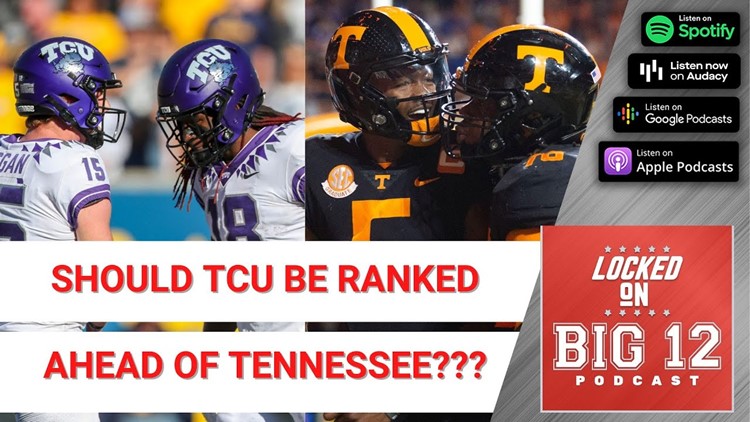 Should TCU Be Ranked Ahead Of Tennessee? + Pac-12 TV Exposure & What It Means For Big 12 Expansion