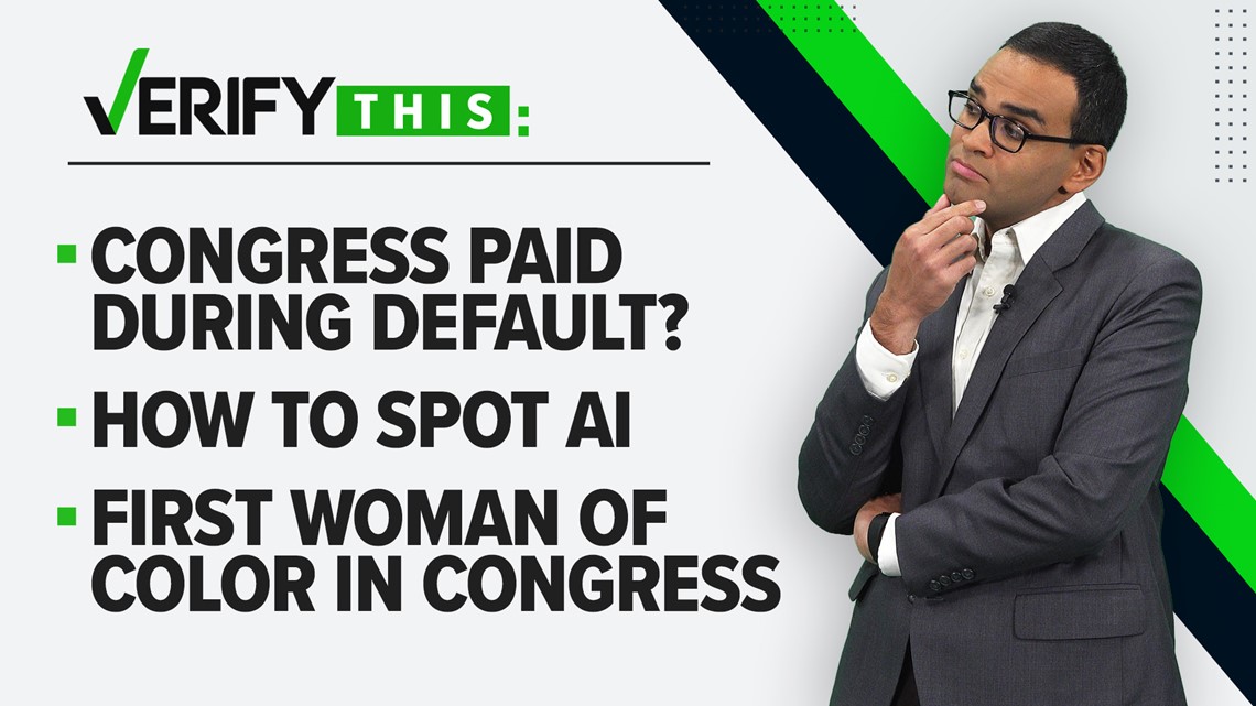 VERIFY This: Pay for Congress if U.S. defaults, how to spot AI & first woman of color in Congress