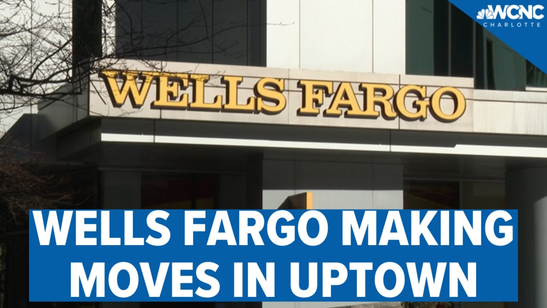 Big changes are in the works for Wells Fargo in the Queen City.