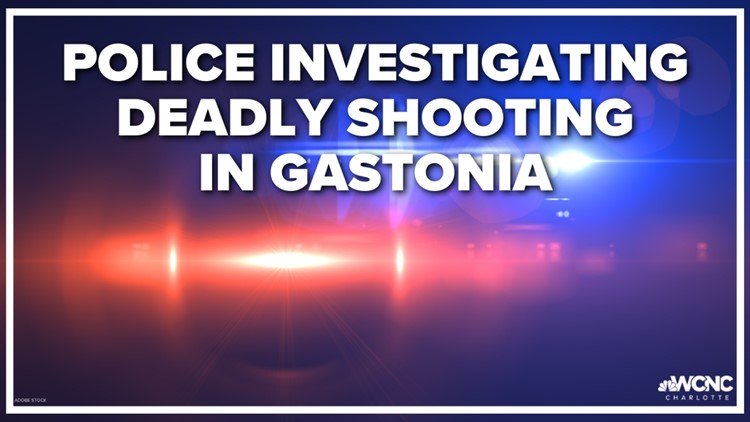 Police investigating deadly shooting in Gastonia
