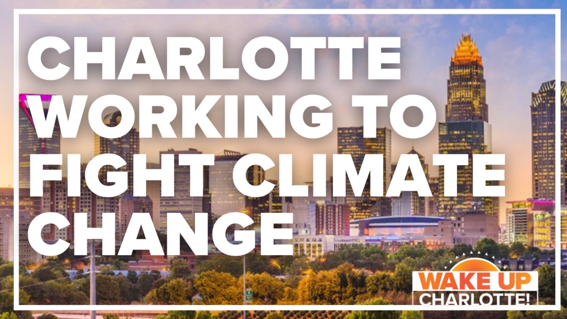 The city of Charlotte is working to meet its goal to become a low-carbon city by 2050.