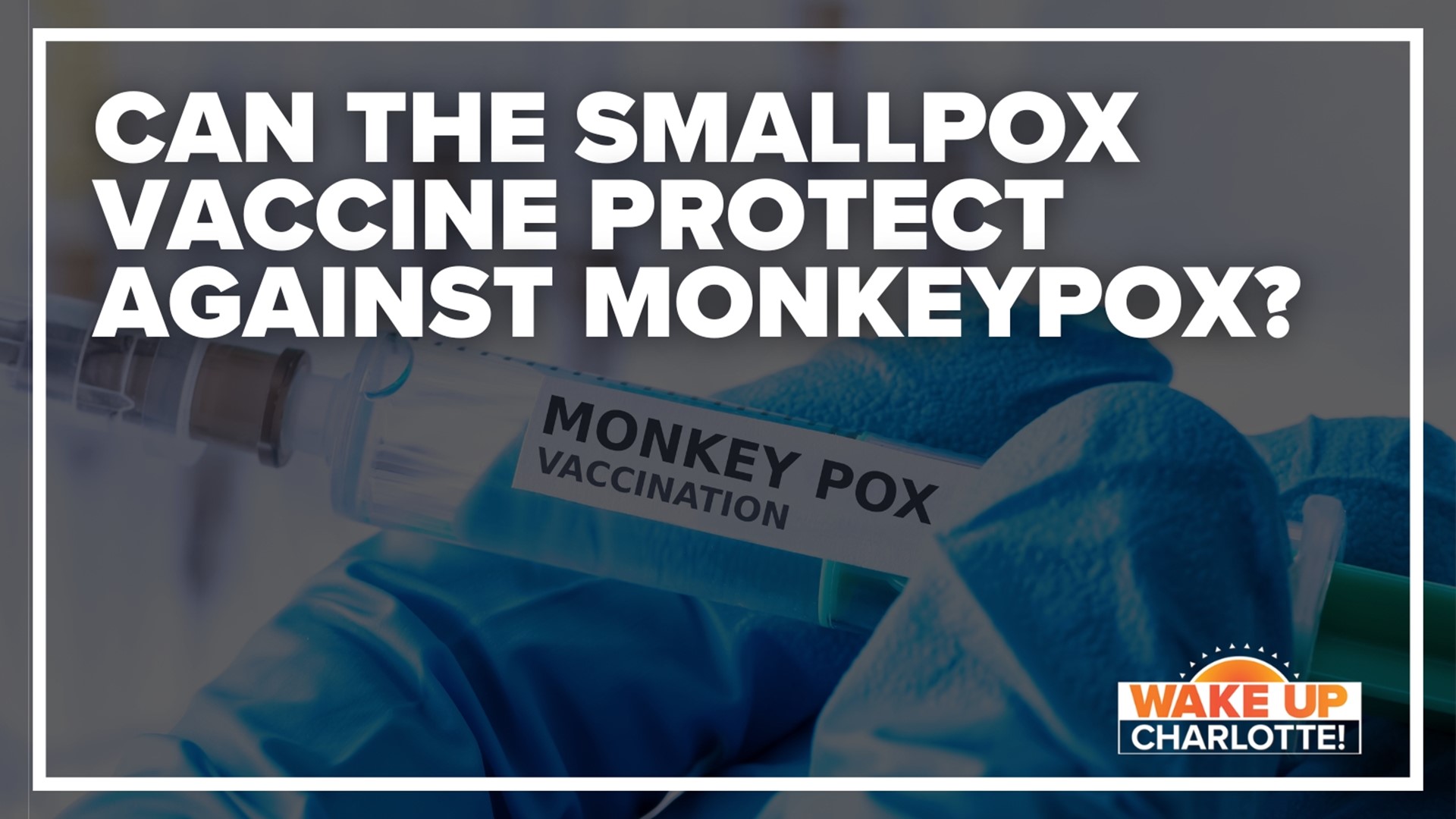 As monkeypox cases continue to climb in the Carolinas, people with smallpox vaccines are wondering if it could offer protection from monkeypox.