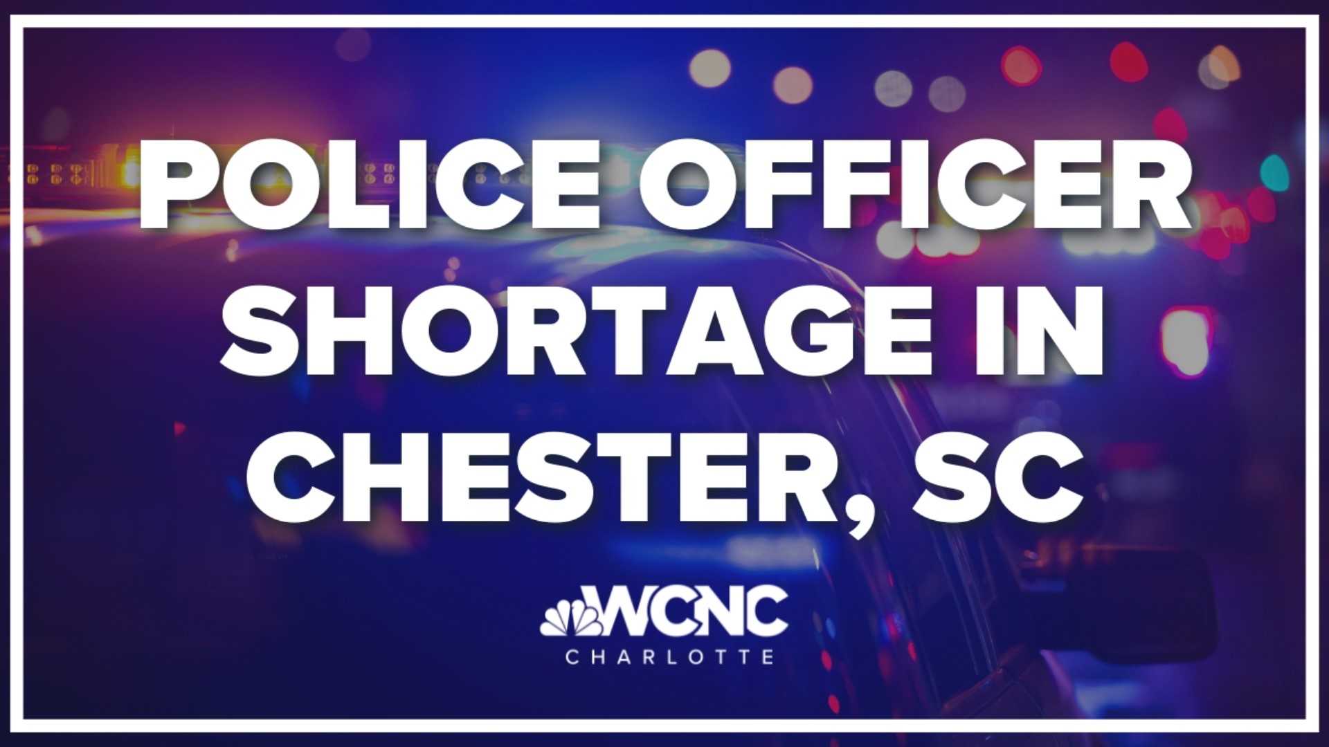 Only 11 of 27 Chester PD police officer positions filled | wcnc.com