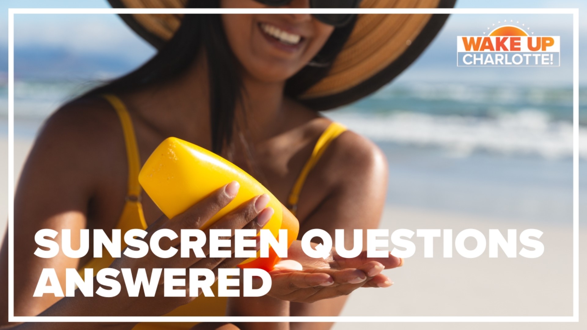 Don't forget the sunscreen! Your sunscreen questions answered.