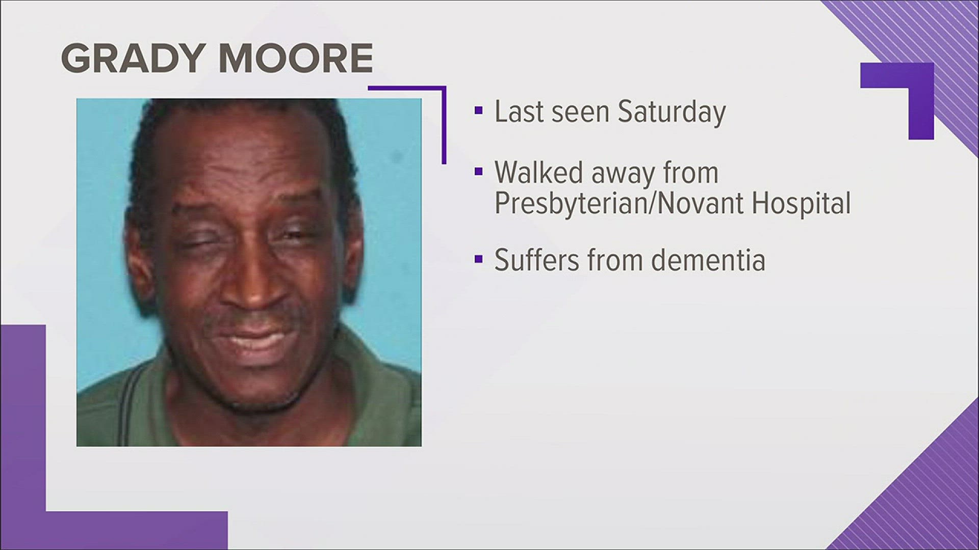 Grady Moore was last seen leaving Novant Health Presbyterian Medical Center around 11 p.m. Saturday.