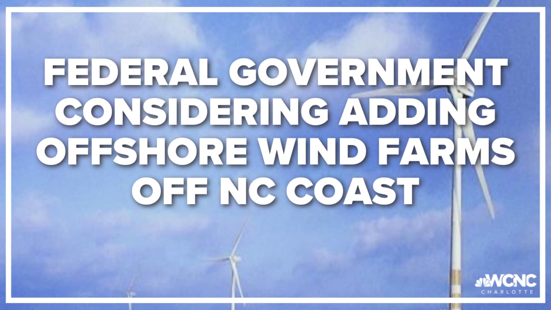 The federal government is considering new areas for offshore wind farms in the Atlantic Ocean, including several stretches off the North Carolina coast.