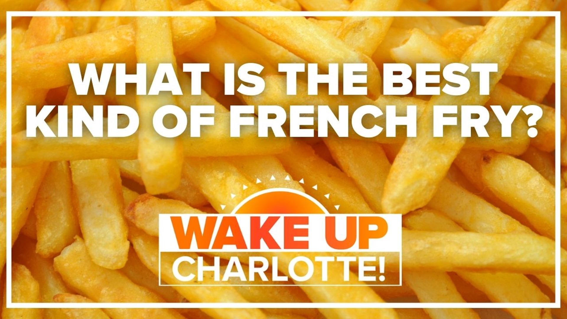 Whether you love crispy crinkles or Chick-fil-A's waffle fries, everyone has a favorite. Help us celebrate National French Fry Day on #WakeUpCLT To Go!